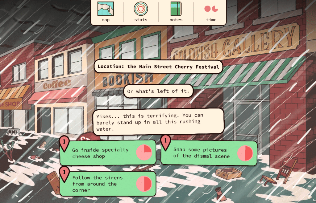 A background image shows a flooded downtown. Scene setting bubbles say “Location: the Main Street Cherry Festival. Or what’s left of it. Yikes… this is terrifying. You can barely stand up in all this rushing water.” Below are three green bubbles showing options for what to do next: go to a specialty cheese shop, take photos, or follow the sound of sirens around the corner.
