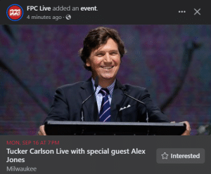 A screenshot of an image that shows FPC Live originally posted a Facebook events page for Tucker Carlson's forthcoming September 16 appearance at Fiserv Forum. Alex Jones was the opener at the time. It was deleted less than 10 minutes after going live.