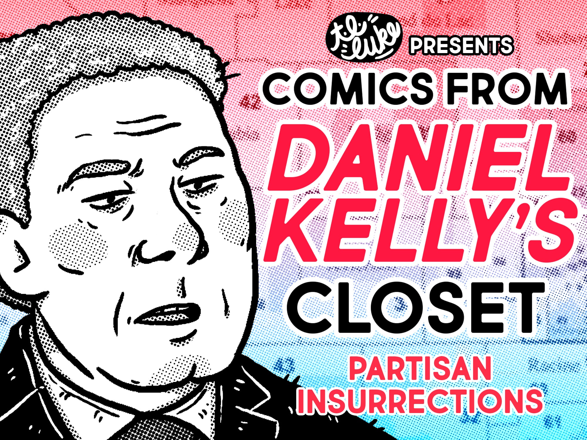 Header image for “Comics from Daniel Kelly’s Closet” by T.L. Luke. It depicts an illustration of Daniel Kelly and the title “Partisan Insurrections.”|||||||||||
